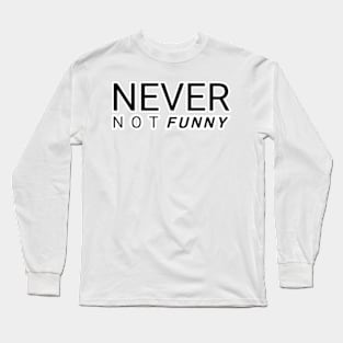 Never not funny Long Sleeve T-Shirt